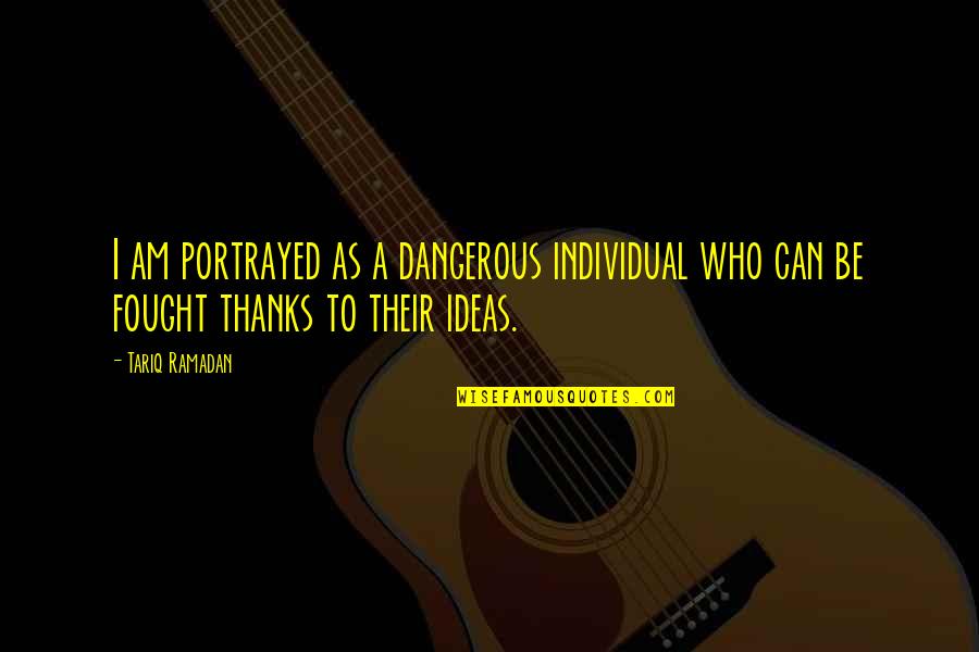 I Am Dangerous Quotes By Tariq Ramadan: I am portrayed as a dangerous individual who