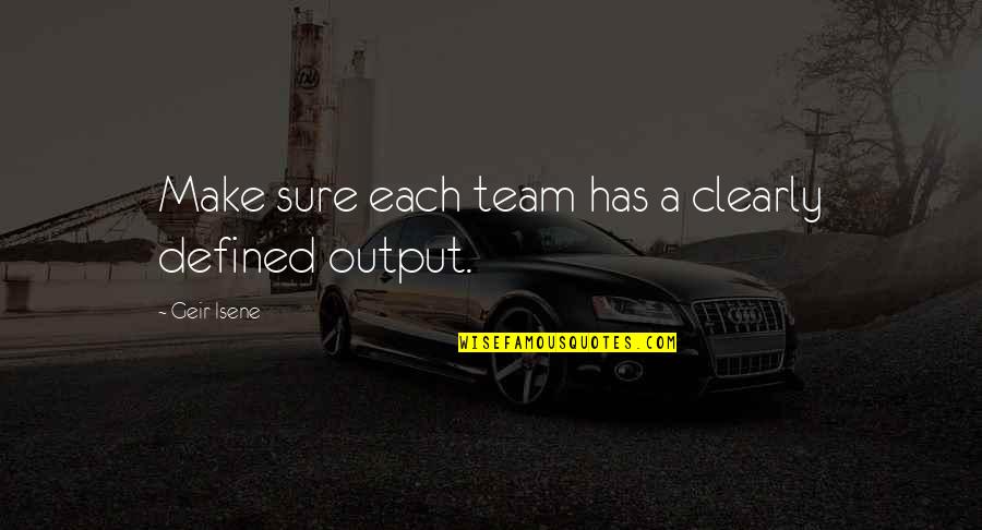I Am Defined By Quotes By Geir Isene: Make sure each team has a clearly defined