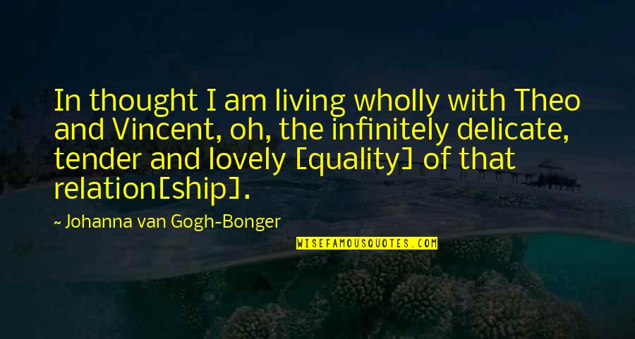 I Am Delicate Quotes By Johanna Van Gogh-Bonger: In thought I am living wholly with Theo