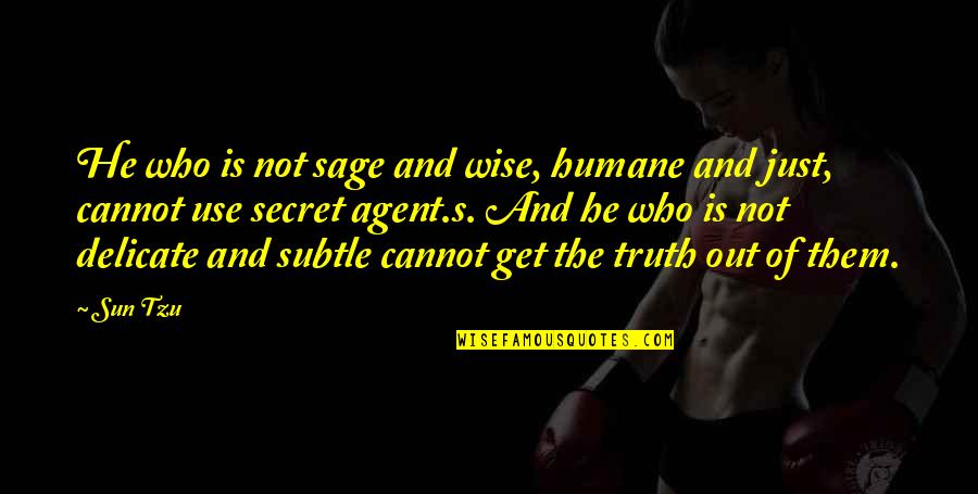 I Am Delicate Quotes By Sun Tzu: He who is not sage and wise, humane