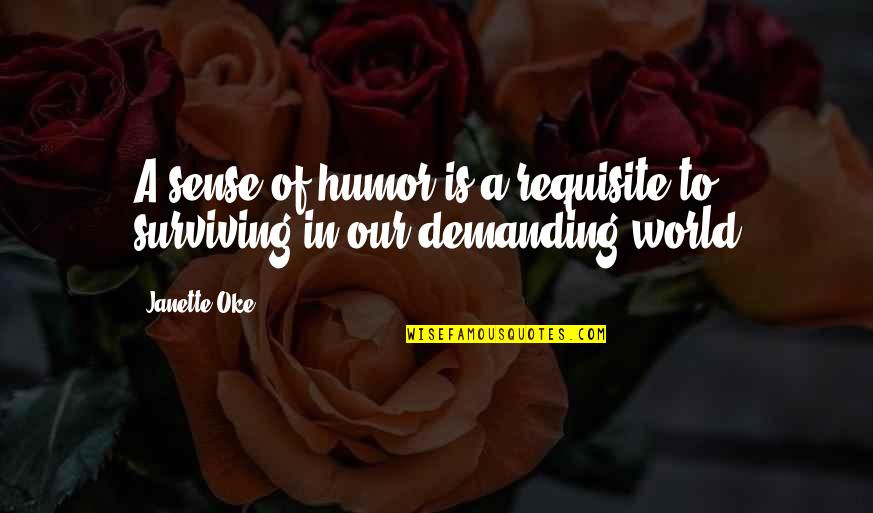 I Am Demanding Quotes By Janette Oke: A sense of humor is a requisite to