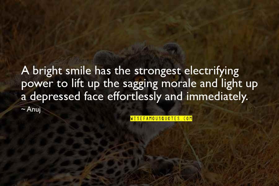 I Am Depressed Quotes By Anuj: A bright smile has the strongest electrifying power