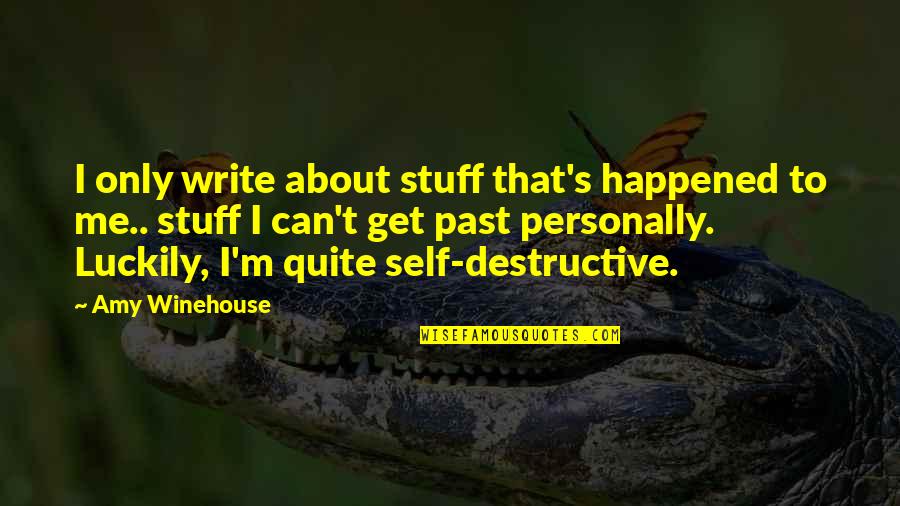 I Am Destructive Quotes By Amy Winehouse: I only write about stuff that's happened to