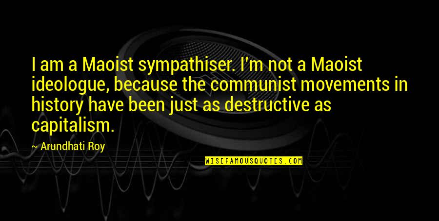 I Am Destructive Quotes By Arundhati Roy: I am a Maoist sympathiser. I'm not a