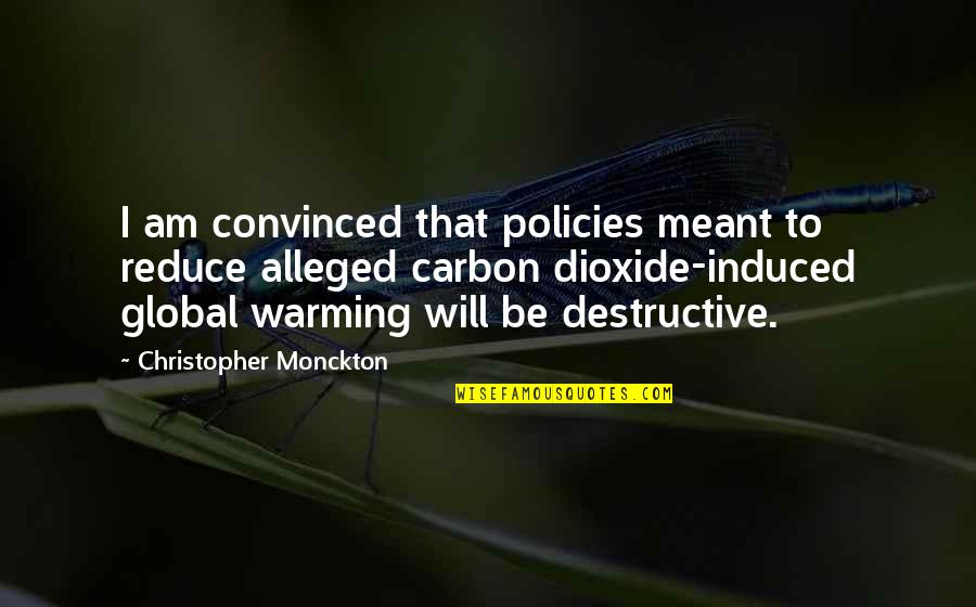 I Am Destructive Quotes By Christopher Monckton: I am convinced that policies meant to reduce