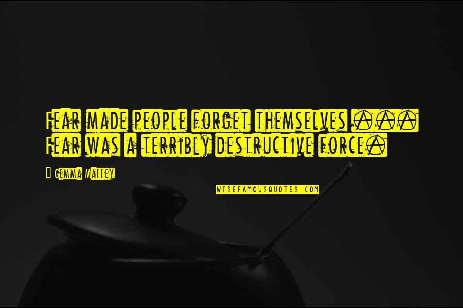 I Am Destructive Quotes By Gemma Malley: Fear made people forget themselves ... Fear was