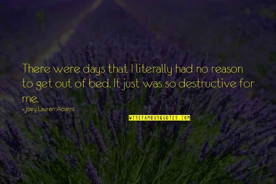 I Am Destructive Quotes By Joey Lauren Adams: There were days that I literally had no