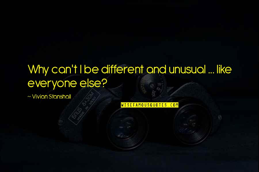 I Am Different From Everyone Else Quotes By Vivian Stanshall: Why can't I be different and unusual ... I Am Different From Everyone Else Quotes By Vivian Stanshall: Why can't I be different and unusual ...