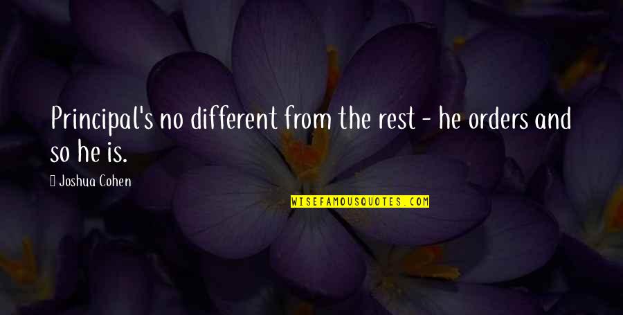 I Am Different From The Rest Quotes By Joshua Cohen: Principal's no different from the rest - he