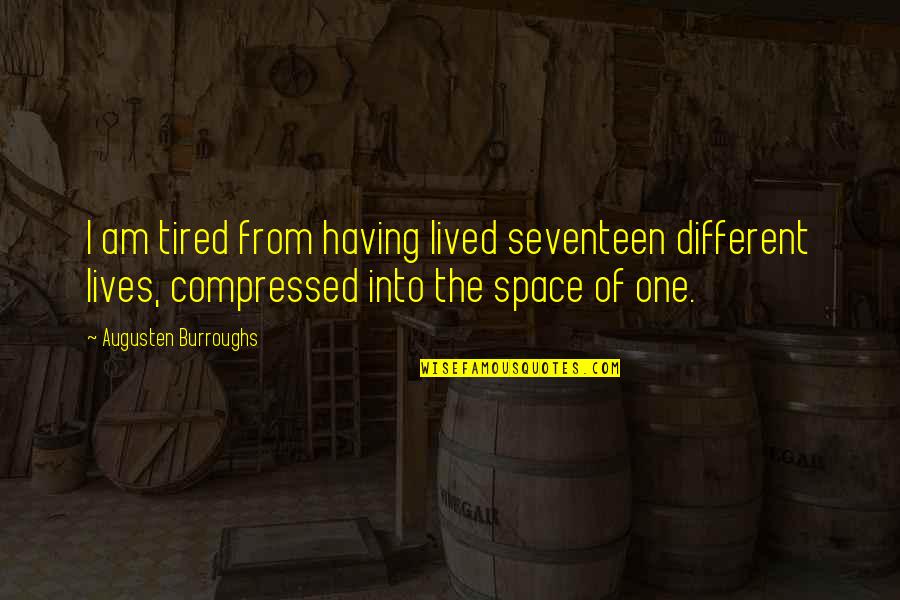 I Am Different Quotes By Augusten Burroughs: I am tired from having lived seventeen different