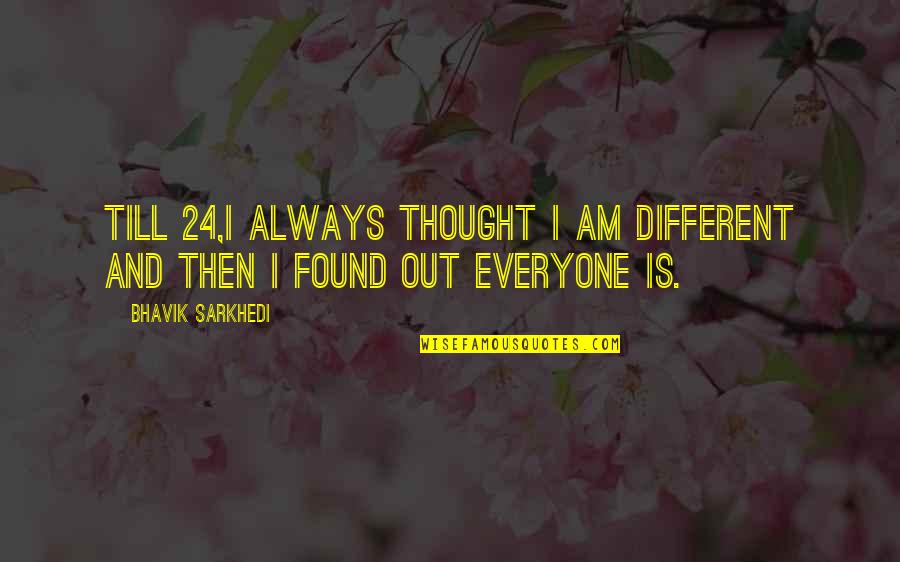 I Am Different Quotes By Bhavik Sarkhedi: Till 24,I always thought I am different and