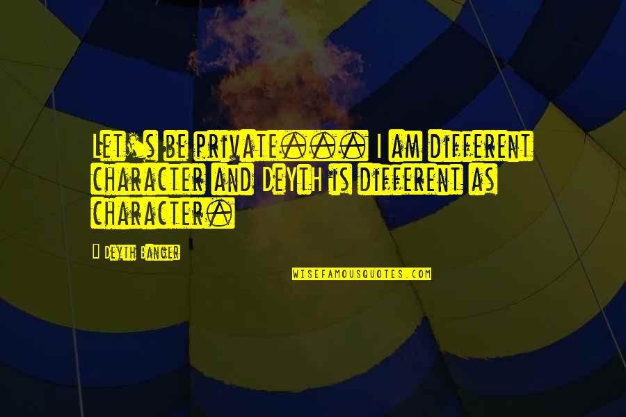 I Am Different Quotes By Deyth Banger: Let's be private... I am different character and