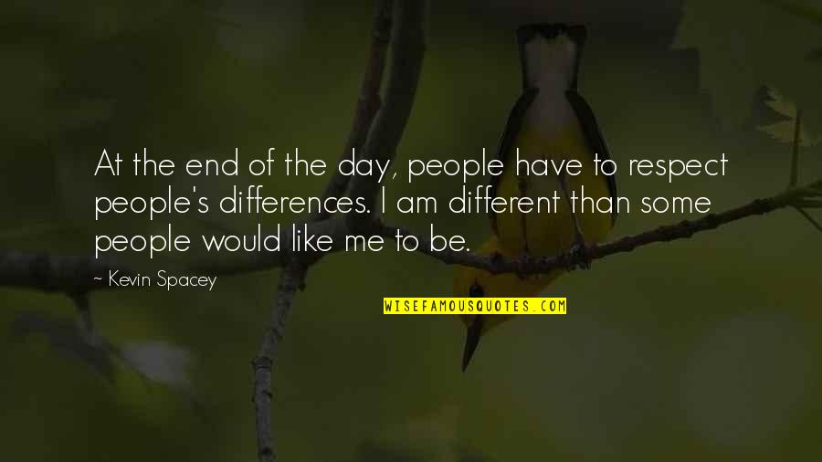 I Am Different Quotes By Kevin Spacey: At the end of the day, people have
