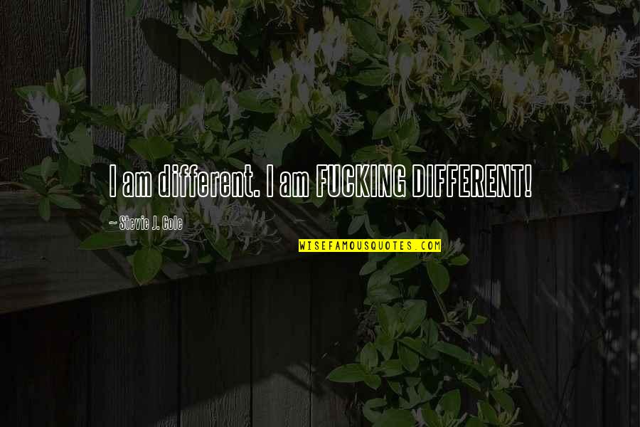 I Am Different Quotes By Stevie J. Cole: I am different. I am FUCKING DIFFERENT!