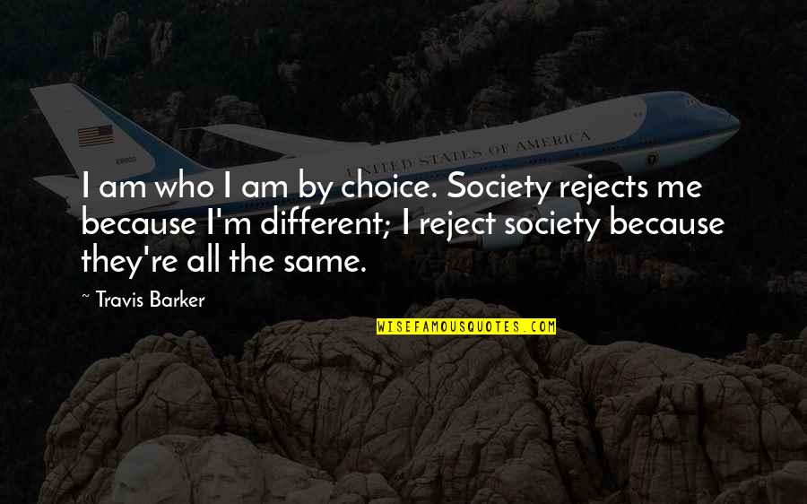 I Am Different Quotes By Travis Barker: I am who I am by choice. Society