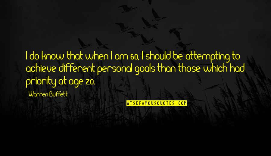 I Am Different Quotes By Warren Buffett: I do know that when I am 60,