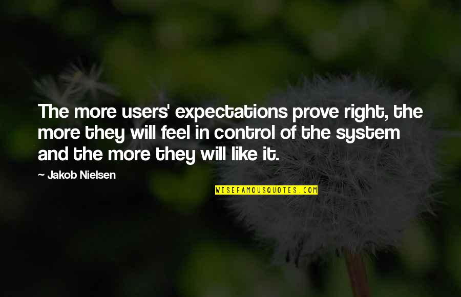 I Am Diosa Quotes By Jakob Nielsen: The more users' expectations prove right, the more I Am Diosa Quotes By Jakob Nielsen: The more users' expectations prove right, the more