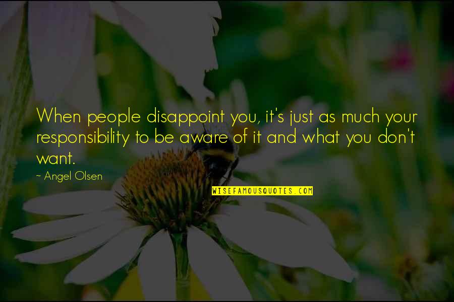 I Am Disappoint Quotes By Angel Olsen: When people disappoint you, it's just as much