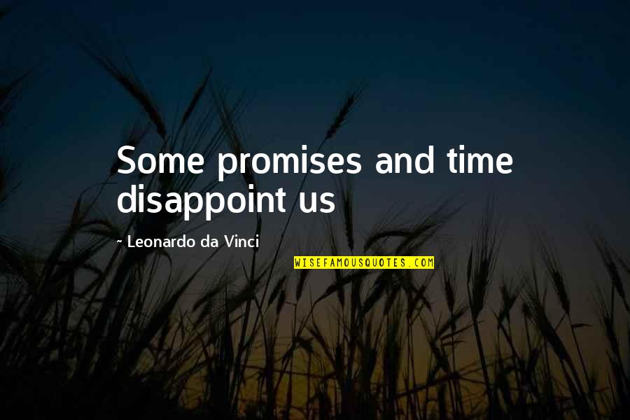 I Am Disappoint Quotes By Leonardo Da Vinci: Some promises and time disappoint us