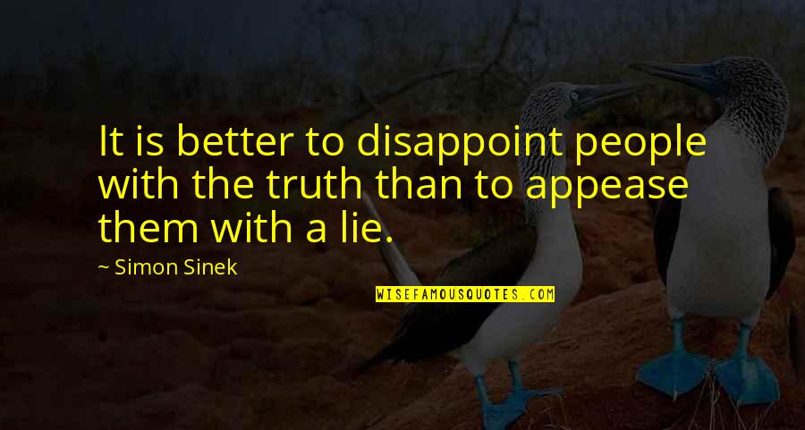 I Am Disappoint Quotes By Simon Sinek: It is better to disappoint people with the