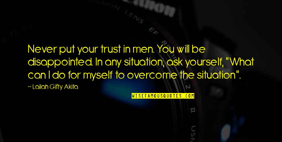 I Am Disappointed In Myself Quotes By Lailah Gifty Akita: Never put your trust in men. You will