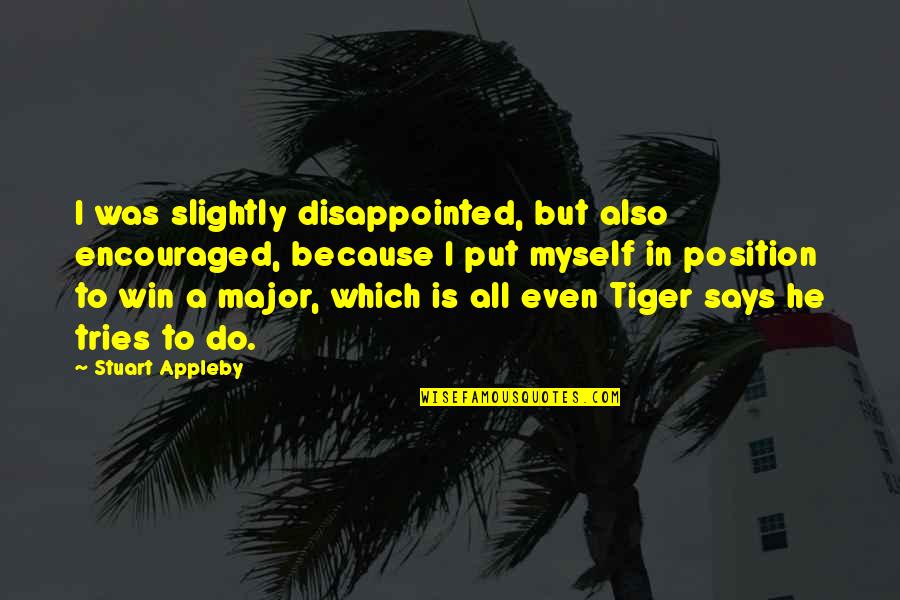 I Am Disappointed In Myself Quotes By Stuart Appleby: I was slightly disappointed, but also encouraged, because