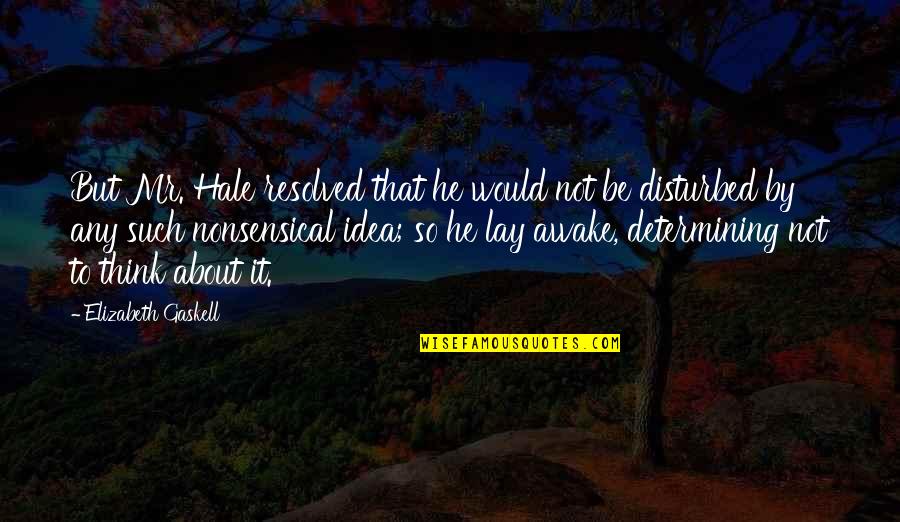 I Am Disturbed Quotes By Elizabeth Gaskell: But Mr. Hale resolved that he would not