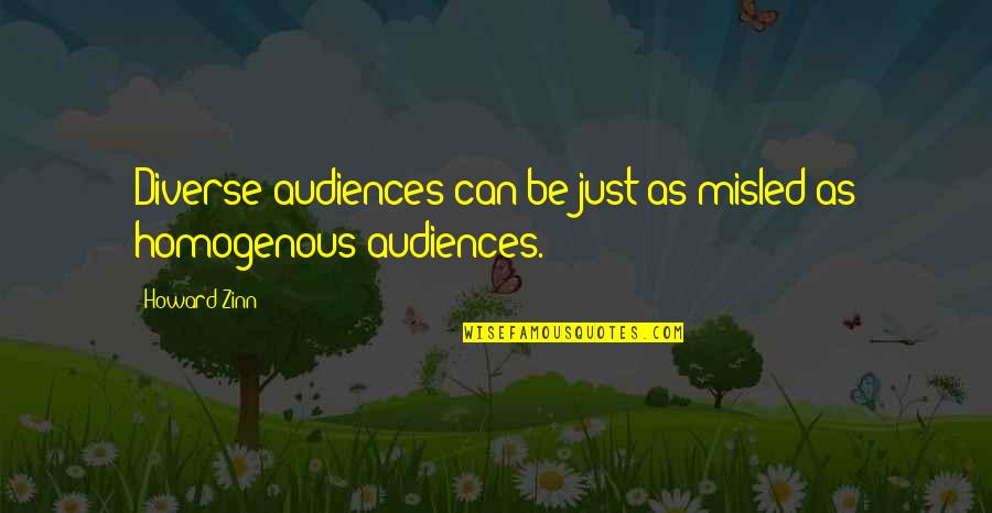 I Am Diverse Quotes By Howard Zinn: Diverse audiences can be just as misled as