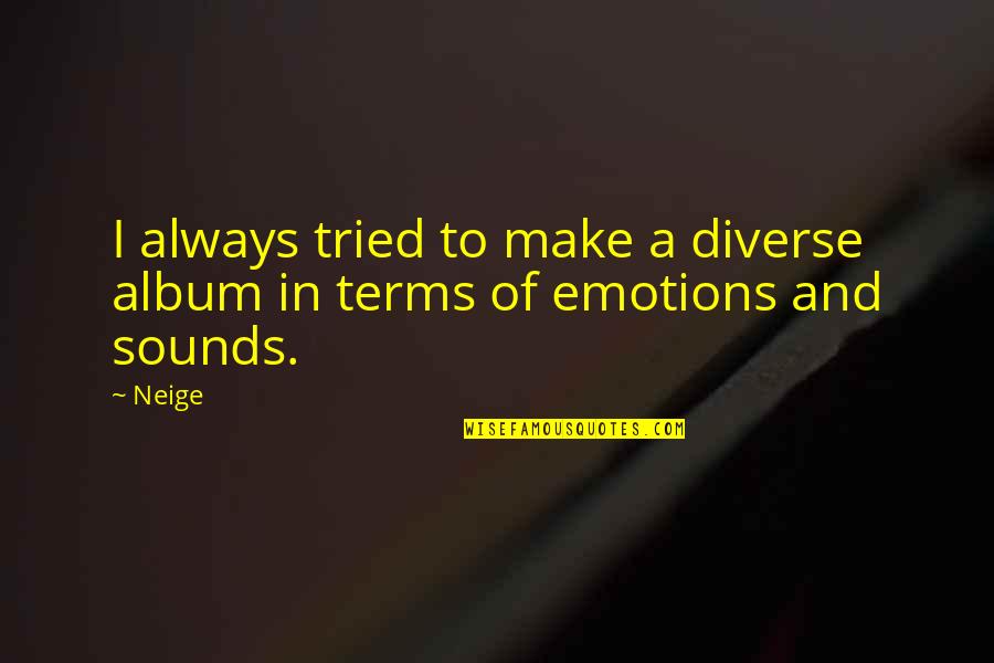 I Am Diverse Quotes By Neige: I always tried to make a diverse album