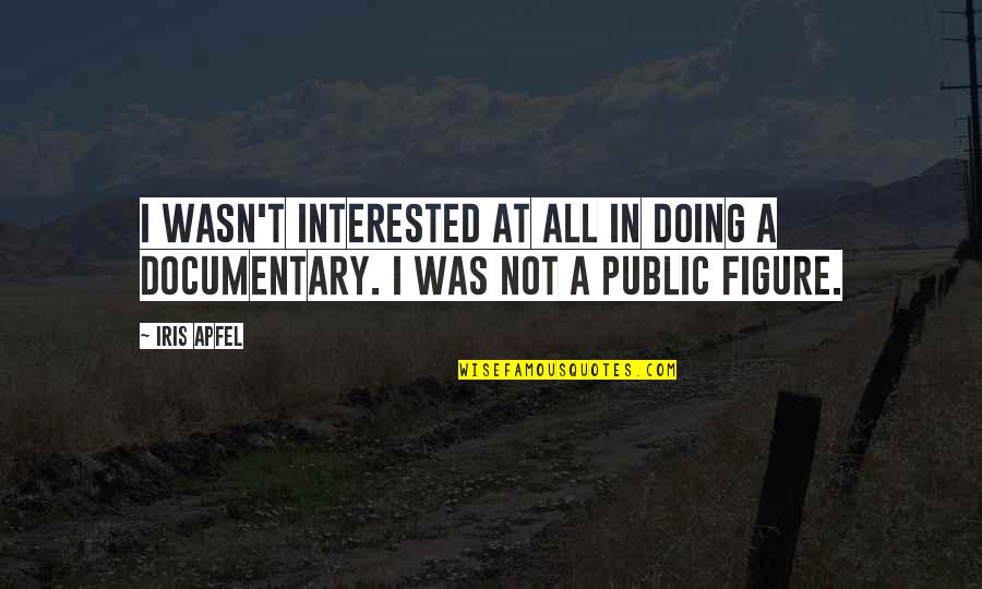 I Am Documentary Quotes By Iris Apfel: I wasn't interested at all in doing a