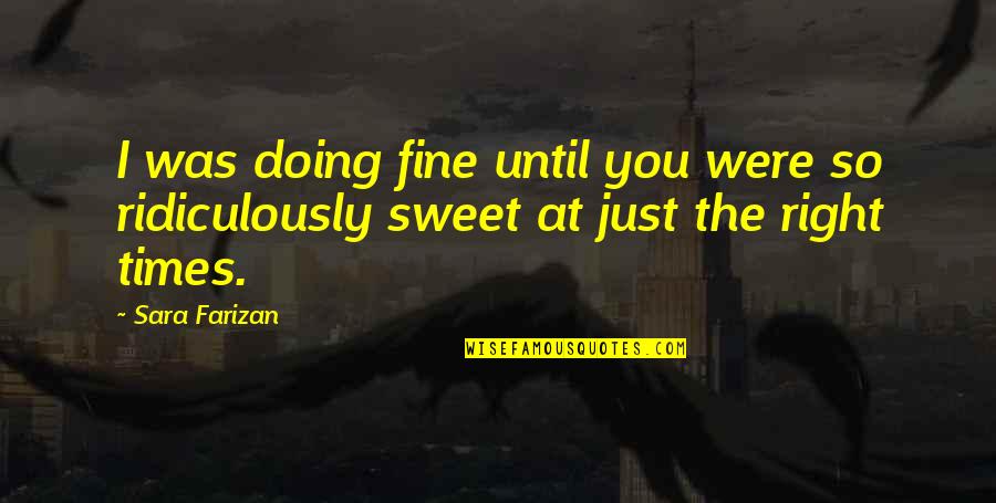 I Am Doing Just Fine Without You Quotes By Sara Farizan: I was doing fine until you were so