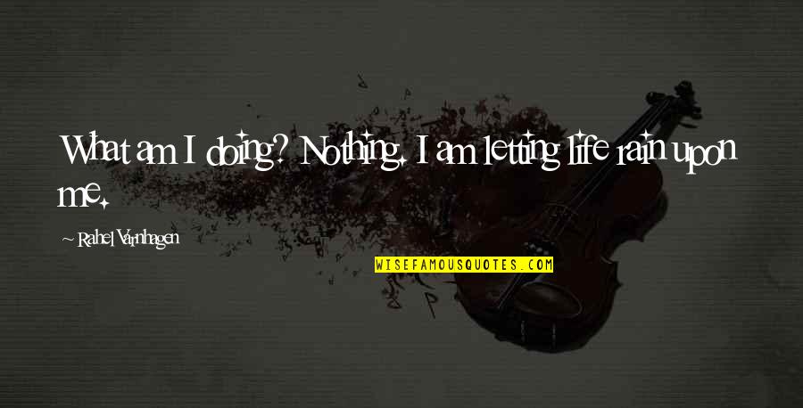 I Am Doing Me Quotes By Rahel Varnhagen: What am I doing? Nothing. I am letting