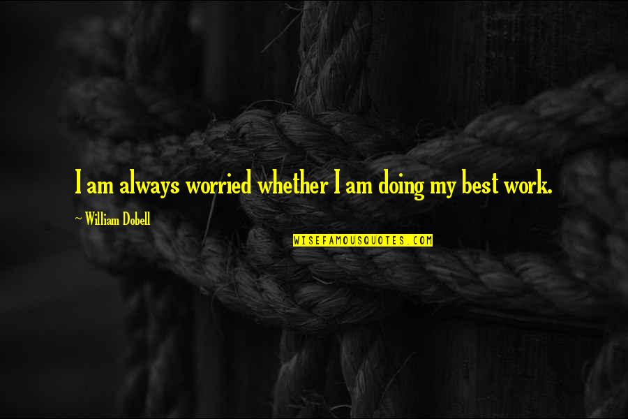 I Am Doing My Best Quotes By William Dobell: I am always worried whether I am doing