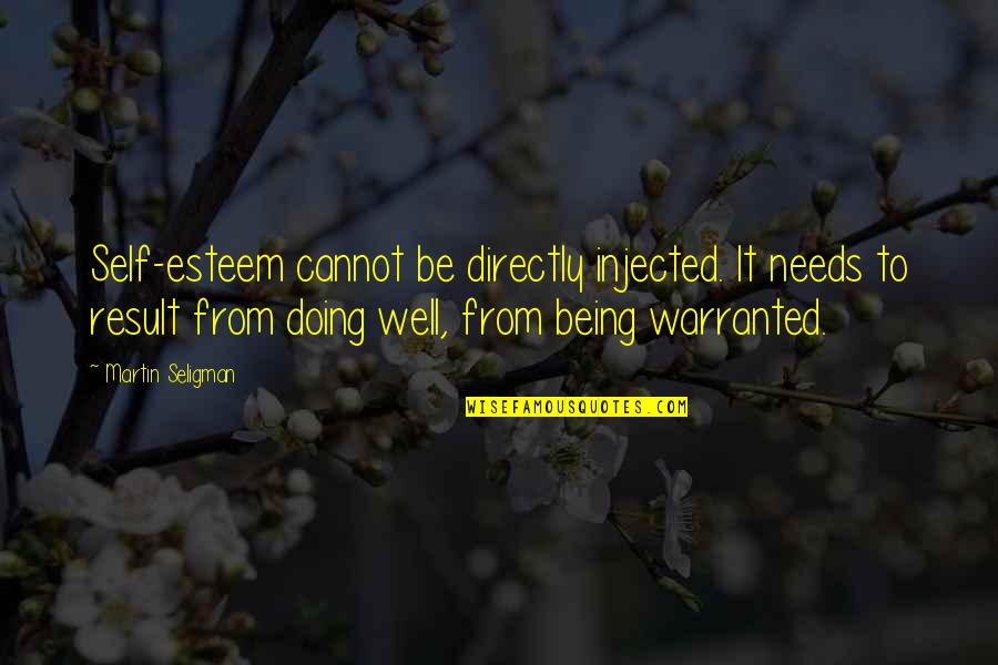 I Am Doing Well Quotes By Martin Seligman: Self-esteem cannot be directly injected. It needs to