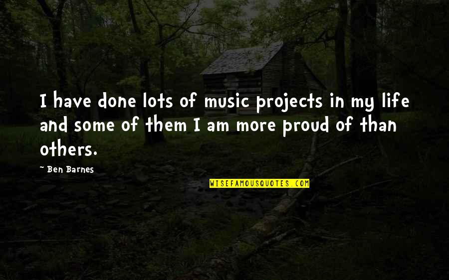 I Am Done Quotes By Ben Barnes: I have done lots of music projects in