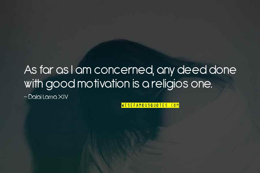 I Am Done Quotes By Dalai Lama XIV: As far as I am concerned, any deed