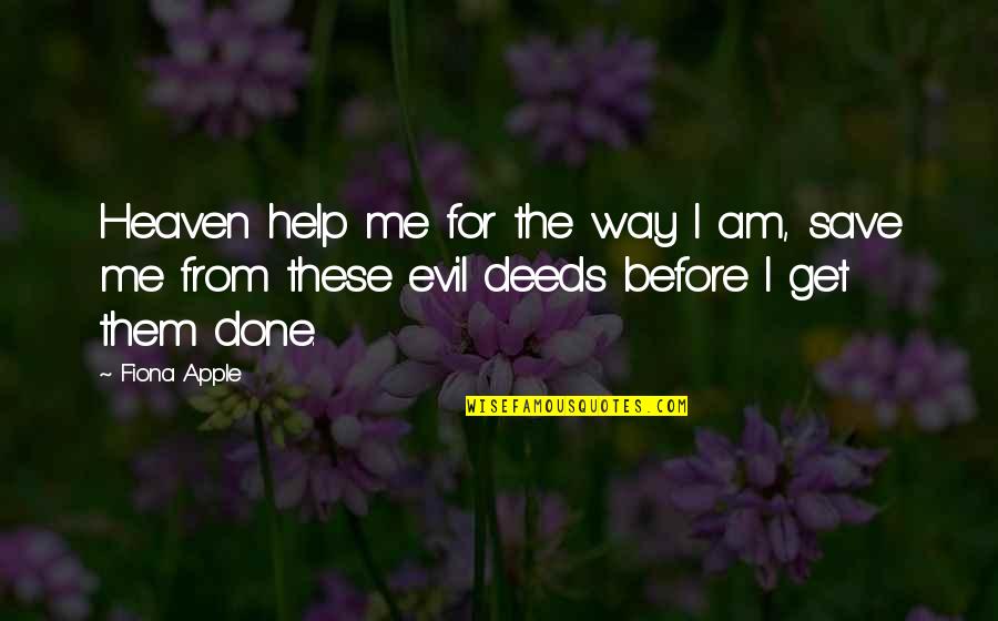 I Am Done Quotes By Fiona Apple: Heaven help me for the way I am,