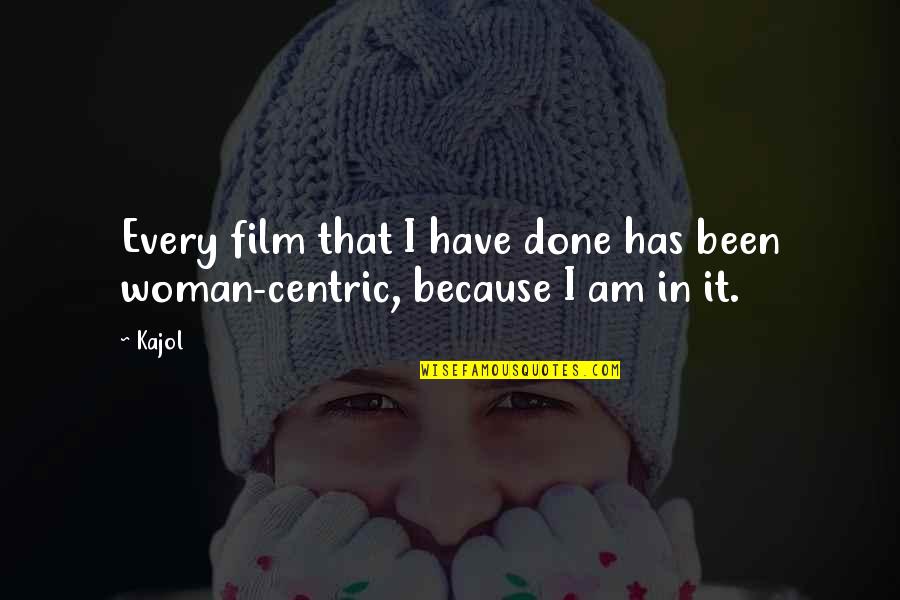 I Am Done Quotes By Kajol: Every film that I have done has been