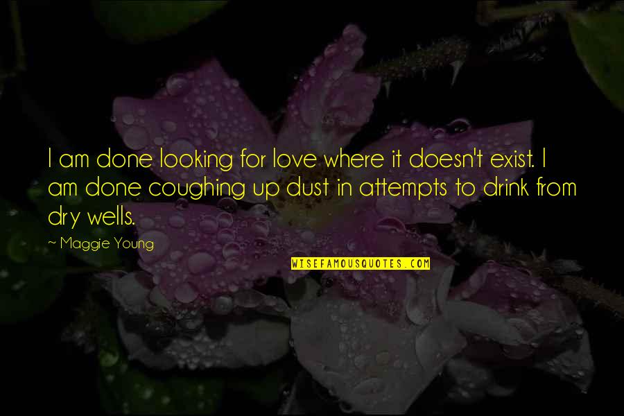 I Am Done Quotes By Maggie Young: I am done looking for love where it