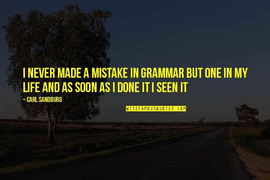 I Am Done With This Life Quotes By Carl Sandburg: I never made a mistake in grammar but