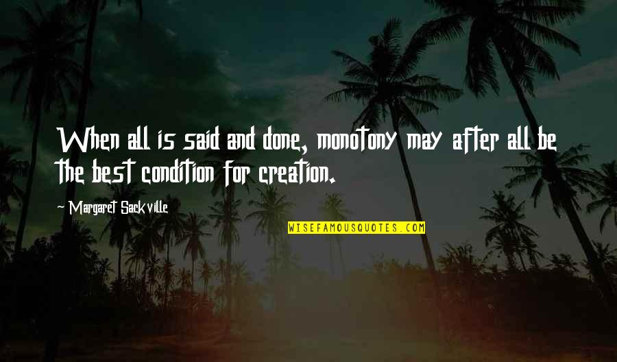 I Am Done With You Quotes By Margaret Sackville: When all is said and done, monotony may