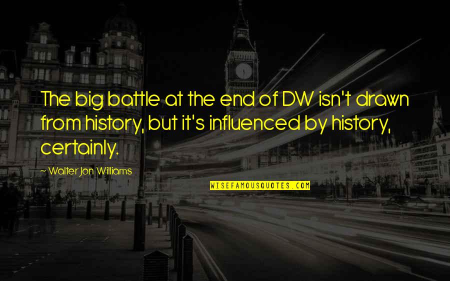 I Am Drawn To You Quotes By Walter Jon Williams: The big battle at the end of DW I Am Drawn To You Quotes By Walter Jon Williams: The big battle at the end of DW
