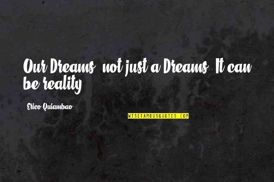 I Am Dreaming Of You Quotes By Erico Quiambao: Our Dreams, not just a Dreams, It can I Am Dreaming Of You Quotes By Erico Quiambao: Our Dreams, not just a Dreams, It can