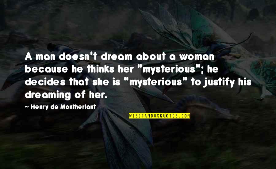 I Am Dreaming Of You Quotes By Henry De Montherlant: A man doesn't dream about a woman because I Am Dreaming Of You Quotes By Henry De Montherlant: A man doesn't dream about a woman because