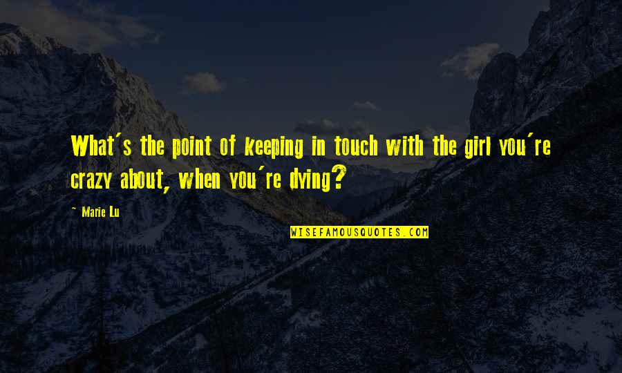 I Am Dying Love Quotes By Marie Lu: What's the point of keeping in touch with