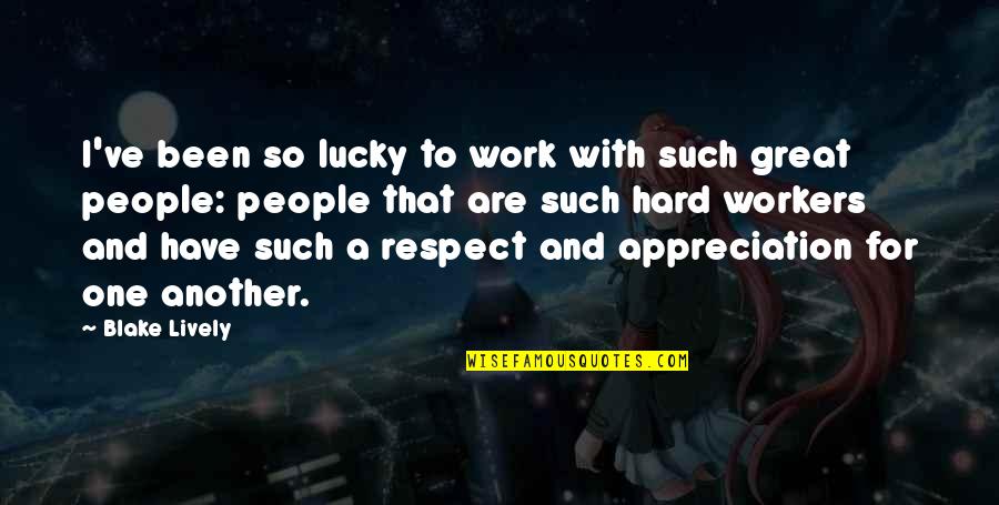 I Am Eagerly Waiting To Meet You Quotes By Blake Lively: I've been so lucky to work with such