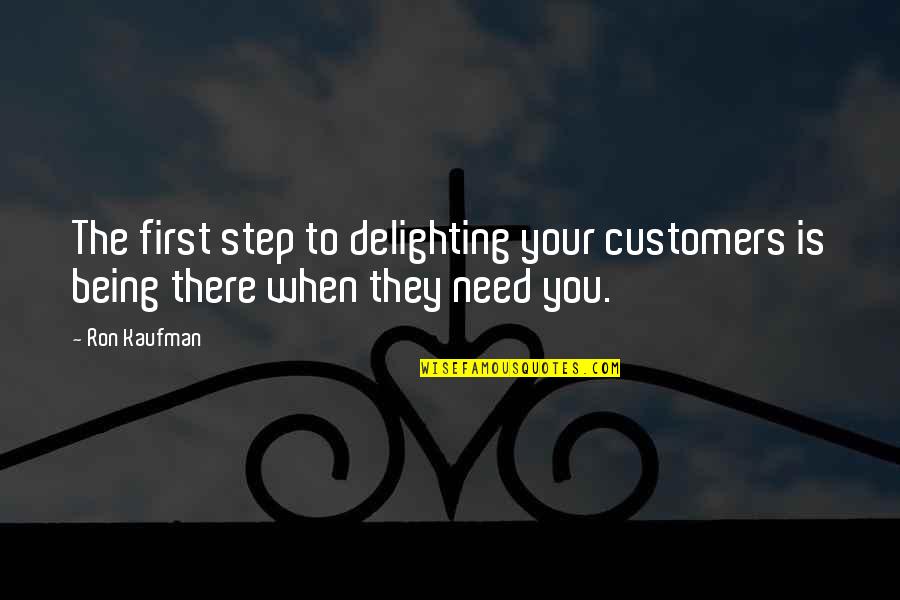 I Am Eagerly Waiting To Meet You Quotes By Ron Kaufman: The first step to delighting your customers is