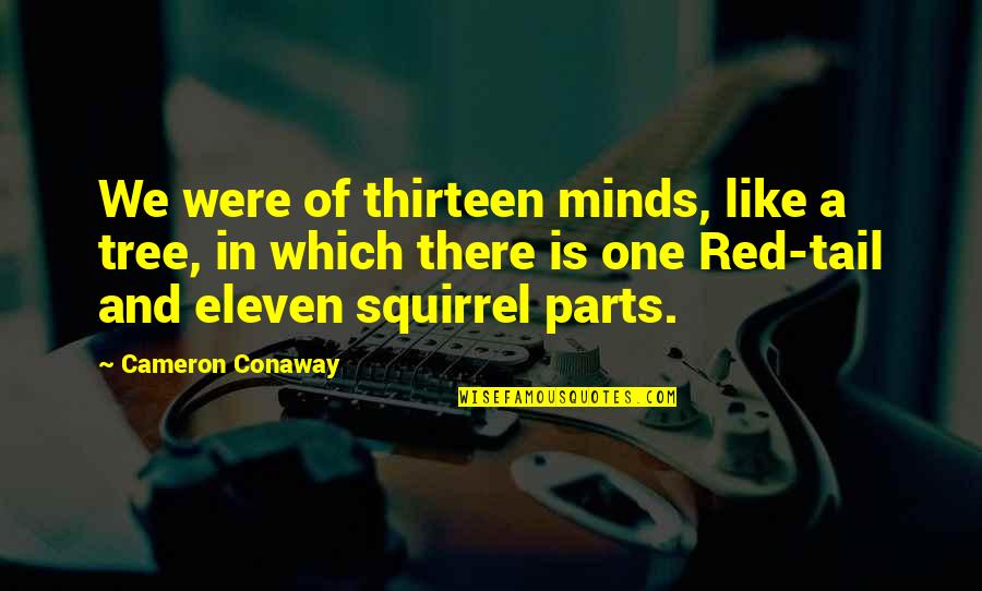 I Am Eleven Quotes By Cameron Conaway: We were of thirteen minds, like a tree,