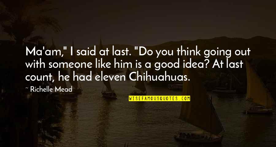 I Am Eleven Quotes By Richelle Mead: Ma'am," I said at last. "Do you think