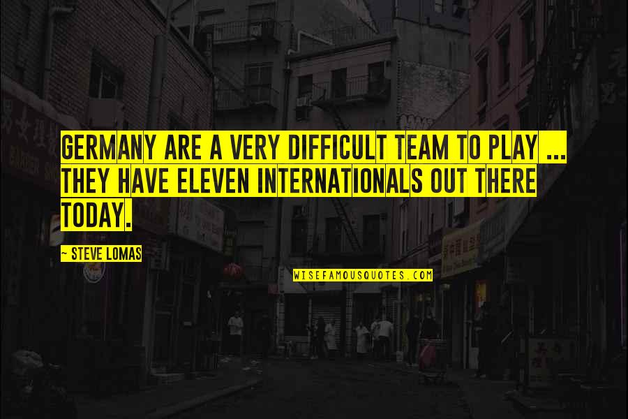 I Am Eleven Quotes By Steve Lomas: Germany are a very difficult team to play